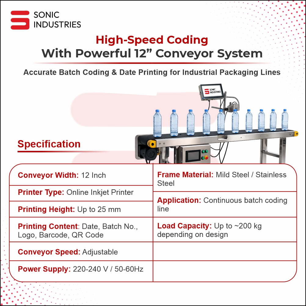 Sonic Industries 12 inch Conveyor with 25MM Automatic Batch Coding Printer